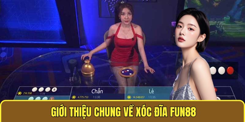 Xóc Đĩa Fun88 - Trải Nghiệm Cá Cược Giải Trí Hot Nhất 1 Giới thiệu chung về xóc đĩa Fun88