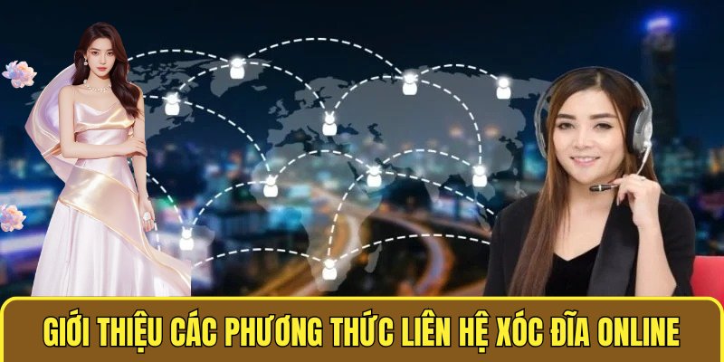 Liên Hệ Xóc Đĩa Online - Hỗ Trợ 24/7 Và Giải Đáp Mọi Thắc Mắc 2 Giới thiệu các phương thức liên hệ XÓC ĐĨA ONLINE nhanh chóng