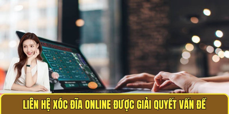 Liên Hệ Xóc Đĩa Online - Hỗ Trợ 24/7 Và Giải Đáp Mọi Thắc Mắc 3 Liên hệ XÓC ĐĨA ONLINE được giải quyết vấn đề nhanh nhất