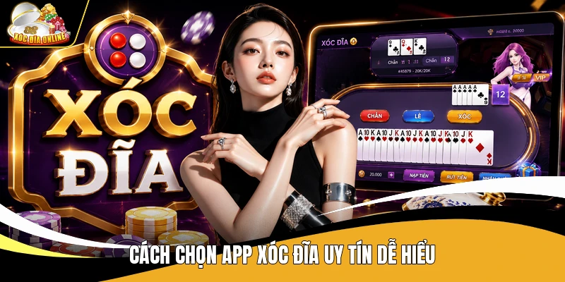 Cách Chọn App Xóc Đĩa Uy Tín - 7 Tiêu Chí Dễ Kiểm Tra 1 Cách chọn app xóc đĩa uy tín dễ hiểu