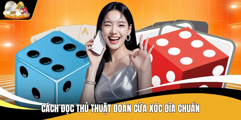 Thủ Thuật Đoán Cửa Xóc Đĩa Chuẩn - Cách Đọc Kết Quả 1 Cách đọc thủ thuật đoán cửa xóc đĩa chuẩn