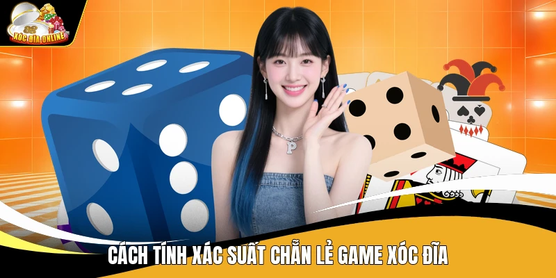 Tính Xác Suất Chẵn Lẻ Game Xóc Đĩa - Cách Tính Chuẩn 1 Cách tính xác suất chẵn lẻ game xóc đĩa