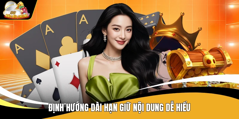 Định hướng dài hạn giữ nội dung dễ hiểu