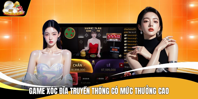 Xóc Đĩa Nhatvip - Khám Phá Cổng Game Trực Tuyến Uy Tín 2 Game xóc đĩa truyền thống có mức thưởng cao