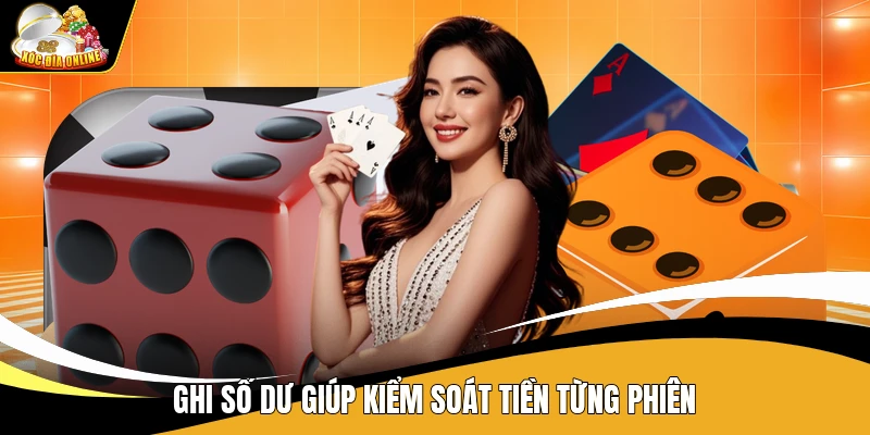 Cách Quản Lý Vốn Khi Chơi Xóc Đĩa - Chia Quỹ Dễ Hiểu 3 Ghi số dư giúp kiểm soát tiền từng phiên