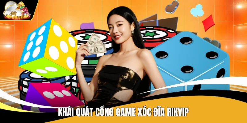 Xóc Đĩa Rikvip - Cổng Game Uy Tín, Chất Lượng Cao Châu Á 1 Khái quát cổng game Xóc Đĩa Rikvip