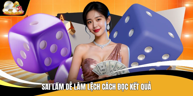 Thủ Thuật Đoán Cửa Xóc Đĩa Chuẩn - Cách Đọc Kết Quả 3 Sai lầm dễ làm lệch cách đọc kết quả
