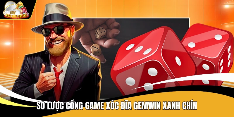 Xóc Đĩa Gemwin - Review Cổng Game Xóc Đĩa Xanh Chín Top 1 1 Sơ lược cổng game Xóc Đĩa Gemwin xanh chín
