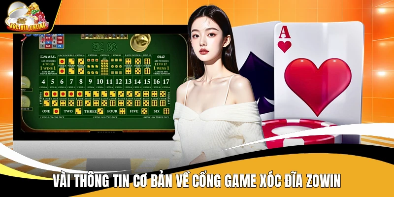 Xóc Đĩa Zowin - Khám Phá Cổng Game Đình Đám Tại Châu Á 1 Vài thông tin cơ bản về cổng game Xóc Đĩa Zowin